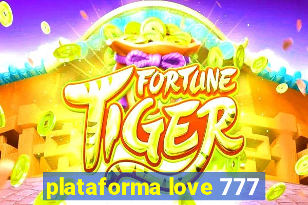 plataforma love 777